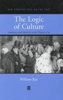William Ray - The Logic of Culture: Authority and Identity in the Modern Era - 9780631213437 - V9780631213437