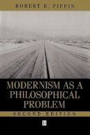 Robert B. Pippin - Modernism as a Philosophical Problem: On the Dissatisfactions of European High Culture - 9780631214144 - V9780631214144
