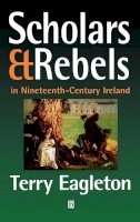 Terry Eagleton - Scholars and Rebels: In Nineteenth-Century Ireland - 9780631214458 - V9780631214458