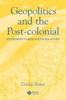 David Slater - Geopolitics and the Post-Colonial: Rethinking North-South Relations - 9780631214526 - V9780631214526