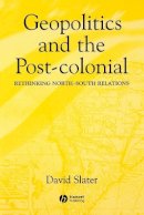 David Slater - Geopolitics and the Post-Colonial: Rethinking North-South Relations - 9780631214533 - V9780631214533