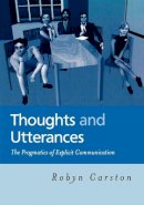 Robyn Carston - Thoughts and Utterances: The Pragmatics of Explicit Communication - 9780631214885 - V9780631214885
