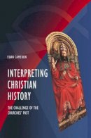 Euan Cameron - Interpreting Christian History: The Challenge of the Churches´ Past - 9780631215233 - V9780631215233