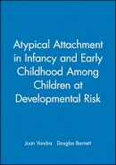 Joan Vondra - Atypical Attachment in Infancy and Early Childhood Among Children at Developmental Risk - 9780631215929 - V9780631215929