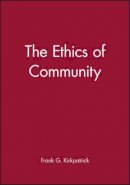 Frank G. Kirkpatrick - The Ethics of Community - 9780631216834 - V9780631216834