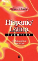 Jorge J. E. Gracia - Hispanic / Latino Identity: A Philosophical Perspective - 9780631217633 - V9780631217633