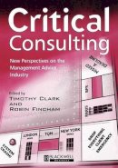Timothy (Ed) Clark - Critical Consulting: New Perspectives on the Management Advice Industry - 9780631218203 - V9780631218203