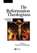 Carter Lindberg - The Reformation Theologians: An Introduction to Theology in the Early Modern Period - 9780631218395 - V9780631218395
