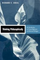 Richard E. Creel - Thinking Philosophically: An Introduction to Critical Reflection and Rational Dialogue - 9780631219354 - V9780631219354
