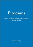 Xiaokai Yang - Economics: New Classical Versus Neoclassical Frameworks - 9780631220022 - V9780631220022