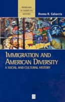 Donna R. Gabaccia - Immigration and American Diversity: A Social and Cultural History - 9780631220336 - V9780631220336