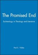 Paul S. Fiddes - The Promised End: Eschatology in Theology and Literature - 9780631220855 - V9780631220855
