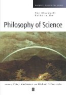 Peter (Ed) Machamer - The Blackwell Guide to the Philosophy of Science - 9780631221081 - V9780631221081