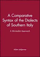 Adam Ledgeway - A Comparative Syntax of the Dialects of Southern Italy: A Minimalist Approach - 9780631221661 - V9780631221661
