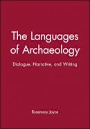 Rosemary A. Joyce - The Languages of Archaeology: Dialogue, Narrative, and Writing - 9780631221791 - V9780631221791