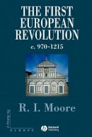 Robert I. Moore - The First European Revolution: 970-1215 - 9780631222774 - V9780631222774