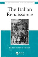 Paula (Ed) Findlen - The Italian Renaissance: The Essential Readings - 9780631222835 - V9780631222835