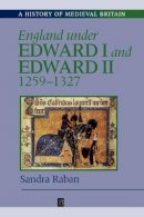 Sandra Raban - England Under Edward I and Edward II: 1259-1327 - 9780631223207 - V9780631223207