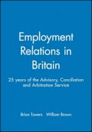 Towers - Employment Relations in Britain: 25 years of the Advisory, Conciliation and Arbitration Service - 9780631223269 - V9780631223269