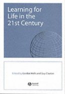 Guy Claxton - Learning for Life in the 21st Century: Sociocultural Perspectives on the Future of Education - 9780631223313 - V9780631223313