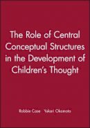 Robbie Case - The Role of Central Conceptual Structures in the Development of Children´s Thought - 9780631224518 - V9780631224518
