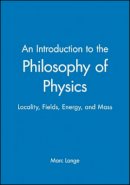 Marc Lange - An Introduction to the Philosophy of Physics: Locality, Fields, Energy, and Mass - 9780631225003 - V9780631225003