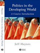 Jeffrey Haynes - Politics in the Developing World: A Concise Introduction - 9780631225560 - V9780631225560