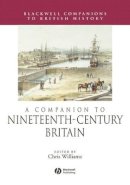 Chris Williams - A Companion to Nineteenth-Century Britain - 9780631225799 - V9780631225799