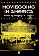 Gregory A.. Waller - Moviegoing in America: A Sourcebook in the History of Film Exhibition - 9780631225928 - V9780631225928