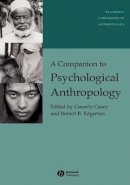 Casey - A Companion to Psychological Anthropology: Modernity and Psychocultural Change - 9780631225973 - V9780631225973