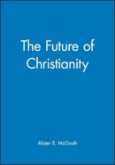 Alister Mcgrath - The Future of Christianity - 9780631228158 - V9780631228158