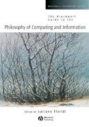 Luciano Floridi - The Blackwell Guide to the Philosophy of Computing and Information - 9780631229193 - V9780631229193