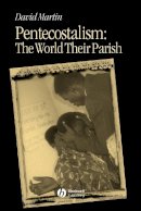 David Martin - Pentecostalism - The World Their Parish - 9780631231219 - V9780631231219