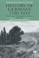David Blackbourn - History of Germany, 1780-1918: The Long Nineteenth Century (Blackwell Classic Histories of Europe) - 9780631231967 - V9780631231967