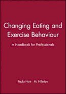 Paula Hunt - Changing Eating and Exercise Behaviour - 9780632039272 - V9780632039272