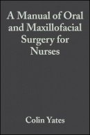 Yates - Manual of Oral and Maxillofacial Surgery for Nurses - 9780632051564 - V9780632051564