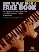 Blake Neely - How to Play from a Fake Book: Faking Your Own Arrangements from Melodies and Chords - 9780634002069 - V9780634002069