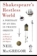 MacGregor, Neil - Shakespeare's Restless World: A Portrait of an Era in Twenty Objects - 9780670026340 - 9780670026340