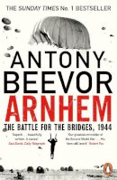 Antony Beevor - Arnhem: The Battle for the Bridges, 1944: The Sunday Times No 1 Bestseller - 9780670918676 - 9780670918676