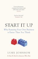 Luke Johnson - Start It Up: Why Running Your Own Business is Easier Than You Think - 9780670920471 - V9780670920471