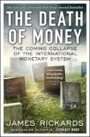 James Rickards - The Death of Money: The Coming Collapse of the International Monetary System - 9780670923700 - V9780670923700