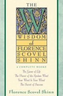 Florence Scovel Shinn - The Wisdom of Florence Scovel Shinn - 9780671682286 - V9780671682286