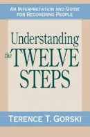 Terence T. Gorski - Understanding the Twelve Steps: An Interpretation and Guide for Recovering - 9780671765583 - V9780671765583