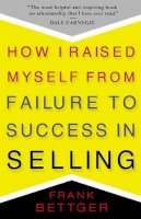Frank Bettger - How I Raised Myself from Failure to Success in Selling - 9780671794378 - V9780671794378