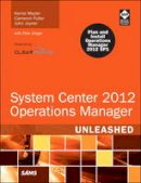 Meyler, Kerrie, Fuller, Cameron, Joyner, John - System Center 2012 Operations Manager Unleashed (2nd Edition) - 9780672335914 - V9780672335914
