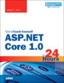 Jeffrey T. Fritz - Sams Teach Yourself ASP.NET Core in 24 Hours (Sams Teach Yourself in 24 Hours) - 9780672337666 - V9780672337666
