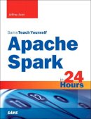 Jeffrey Aven - Apache Spark in 24 Hours, Sams Teach Yourself - 9780672338519 - V9780672338519