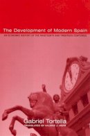 Gabriel Tortella - The Development of Modern Spain. An Economic History of the Nineteenth and Twentieth Centuries.  - 9780674000940 - V9780674000940