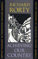 Richard Rorty - Achieving Our Country : Leftist Thought in Twentieth-Century America - 9780674003125 - V9780674003125