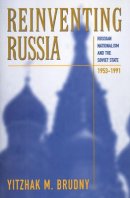 Yitzhak M. Brudny - Reinventing Russia: Russian Nationalism and the Soviet State, 1953-1991 (Russian Research Center Studies) - 9780674004382 - V9780674004382